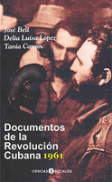Documentos de la Revolución Cubana 1961 - José L Bell, Delia Luisa López, Tania Caram