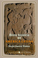 Breve historia de América Latina - Sergio Guerra Vilaboy