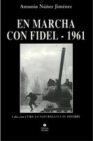 En marcha con Fidel 1961 - Antonio Núñez Jiménez