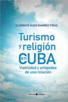 Turismo y religión en Cuba. Viabilidad y antípodas de una relación - Clemente Hugo Ramírez Frías