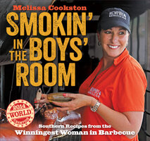 Smokin' in the Boys' Room: Southern Recipes from the Winningest Woman in Barbecue - Melissa Cookston