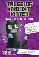 Tales of an 8-Bit Kitten: Lost in the Nether: An Unofficial Minecraft Adventure - Cube Kid