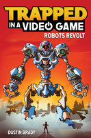 Trapped in a Video Game: Robots Revolt - Dustin Brady