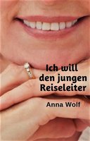 Ich will den jungen Reiseleiter - Anna Wolf