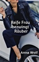 Reife Frau bezwingt Räuber - Anna Wolf