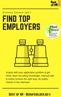 Find Top Employers: Inspire with your application portfolio & get hired, learn recruiting knowledge, read job ads & online reviews the right way, do reality-checks in the interview - Simone Janson