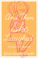 And Then She Laughed: Counseling Women - Sylvia Estrada Claudio