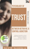 Psychology of Trust! Between Betrayal & Control Addiction: Sabotage manipulation criticism conflict management mindfulness emotional intelligence communication rhetoric resilience - Simone Janson