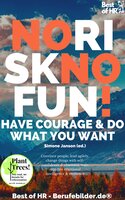 No Risk No Fun! Have Courage & Do What You Want: Convince people, lead agilely, change things with self-confidence & charisma, train repartee emotional intelligence & resilience - Simone Janson