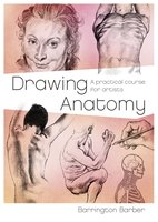 Drawing Anatomy: A Practical Course for Artists - Barrington Barber