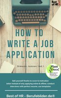How to Write a Job Application: Sell yourself thanks to cover & motivation letter instead of only applying online & offline, conduct interviews with perfect resume, use templates - Simone Janson