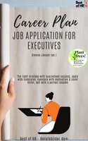 Career Plan – Job Application for Executives: The right strategy with guaranteed success, apply with templates, convince with motivation & cover letter, sell with a perfect resume - Simone Janson