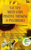 Say Yes! Motivation Positive Thinking & Psychology: Learn resilience & mental strength, find your inner peace & serenity through mindfulness, gain more success with personal power - Simone Janson