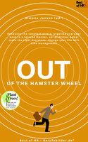 Out of the Hamster Wheel: Renounce the constant stress, organise everyday work in a relaxed manner, set priorities & make the right decisions, change your life with time management - Simone Janson