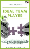 Ideal Teamplayer: Find & hire suitable employees for the right job as a recruiter, promote cohesion through a selection process, achieve goals together & successfully with others - Simone Janson