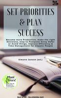 Set Priorities & Plan Success: Become more Productive, make the right Decisions, stop to Postpone Delay Defer or Avoid things, improve Efficiency & Time Management for Chaotic People - Simone Janson