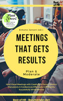 Meetings that gets Results - Plan & Moderate: Hold Visual Meetings with Creativity & Focus, Conduct Discussions & Conferences Effectively & Efficiently, Successfully Write Minutes - Simone Janson