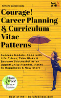 Courage! Career Planning & Curriculum Vitae Patterns: Success Models, Cope with Life Crises, Take Risks & Become Successful as an Opportunity Planner, Paths to Happiness & New Start - Simone Janson