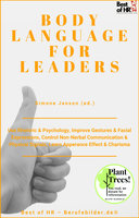 Body Language for Leaders: Use Rhetoric & Psychology, Improve Gestures & Facial Expressions, Control Non-Nerbal Communication & Physical Signals, Learn Appearance Effect & Charisma: Use Rhetoric & Psychology, Improve Gestures & Facial Expressions, Control Non-Nerbal Communication & Physical Signals, Learn Apperance Effect & Charisma - Simone Janson
