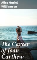 The Career of Joan Carthew - Alice Muriel Williamson