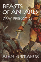 Beasts of Antares: Dray Prescot 23 - Alan Burt Akers