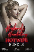 Husband's Humiliating Hotwife Bundle - Aaliyah Jackson, Isabella Tropez, Elle London