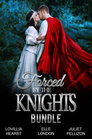Forced By The Knights Bundle: Forced To Marry Medieval Erotic Romance - Juliet Pellizon, Lovillia Hearst, Elle London