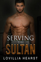 Serving The Sultan: Harem Sheikh Billionaire Erotica - Lovillia Hearst