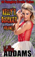 Kelly's Quickies - Volume 5 - Kelly Addams