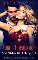 Public Humiliation: Historical Discipline Romance - Juliet Pellizon