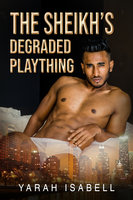 The Sheikh's Degraded Plaything: Billionaire Sheikh Erotic Romance - Yarah Isabell