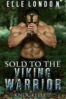 Sold To The Viking Warrior: Knocked Up Pregnant By The Viking - Elle London