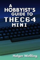A Hobbyist's Guide to THEC64 Mini - Holger Weßling
