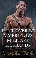 Bent Over By My Friend's Military Husbands: BBW Group Erotica - Daniella Fetish