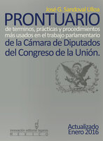 Prontuario de términos, prácticas y procedimientos más usados en el trabajo parlamentario de la Cámara de Diputados del Congreso de la Unión - José G. Sandoval Ulloa