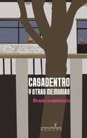 Casadentro y otras memorias - Miranda Locadelamaceta