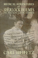 Medical Adventures of Sherlock Holmes, Dr. Watson, and Dr. Verner - Carl Heifetz