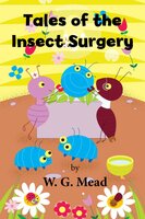 Tales of the Insect Surgery - W G Mead