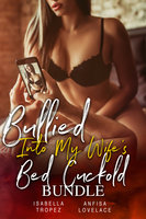 Bullied Into My Wife's Bed Cuckold Bundle - Isabella Tropez, Anfisa Lovelace