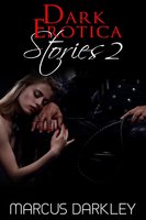 Dark Erotica Stories 2 - Marcus Darkley