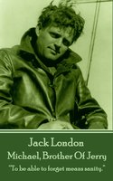 Michael, Brother Of Jerry: “To be able to forget means sanity.” - Jack London