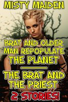 Brat and older man repopulate the planet/The brat and the priest: 2 stories! - Misty Maiden