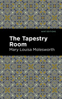 The Tapestry Room: A Child's Romance - Mary Louisa Molesworth