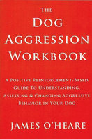 The Dog Aggression Workbook, 3rd Edition - James O'Heare