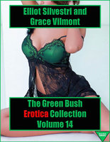 The Green Bush Erotica Collection Volume 14 - Elliot Silvestri, Grace Vilmont