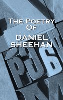 The Poetry Of Daniel Sheehan - Daniel Sheehan
