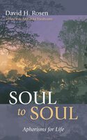 Soul to Soul: Aphorisms for Life - David H. Rosen