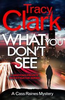 What You Don't See: A gripping private investigator series - Tracy Clark
