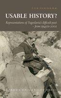 Usable History?: Representations of Yugoslavia's difficult past 1945 to 2002 - Tea Sindbæk