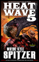 Heat Wave 5: The Dinosaur Apocalypse Has Begun - Wayne Kyle Spitzer